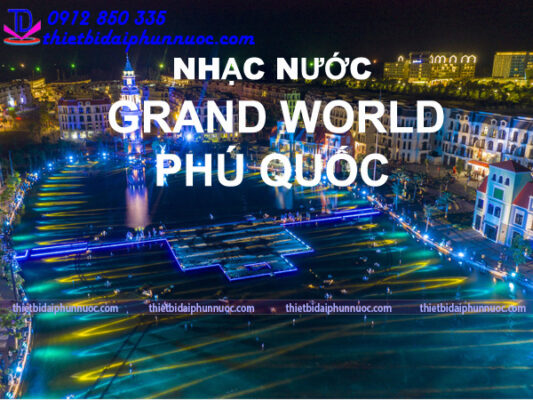 Grand World Phú Quốc là địa điểm dẫn đầu khi nhắc đến “nhạc nước triệu đô” tại Việt Nam.
