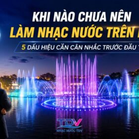 Khi nào chưa nên làm nhạc nước trên hồ